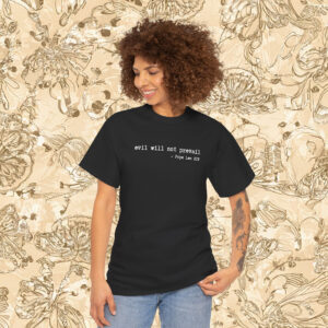 Pope Leo XIV Evil Will Not Prevail Quote Shirt
